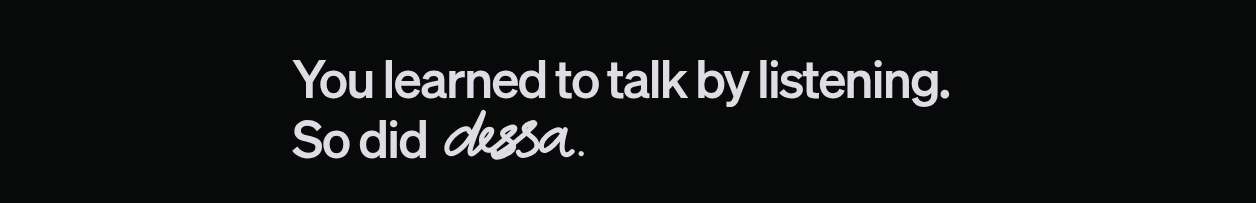 The Dessa headline as shipped: "You learned to talk by listening. So did Dessa." (Image: Block, block.xyz/dessa)