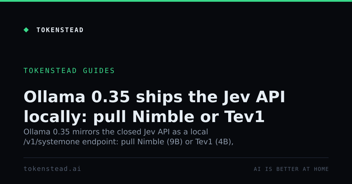 Ollama 0.35 ships the Jev API locally: pull Nimble or Tev1