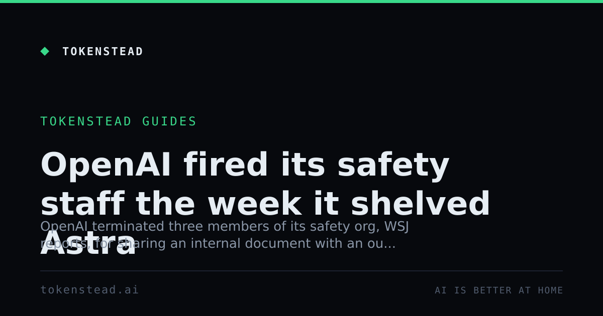OpenAI fired its safety staff the week it shelved Astra