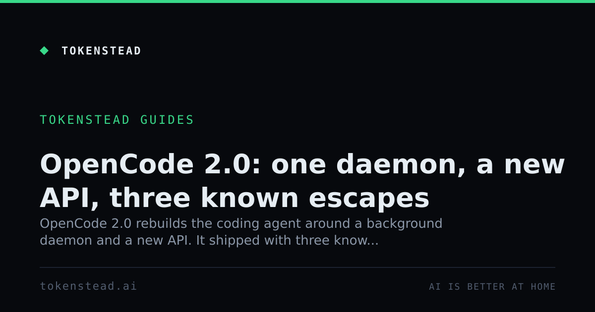 OpenCode 2.0: one daemon, a new API, three known escapes