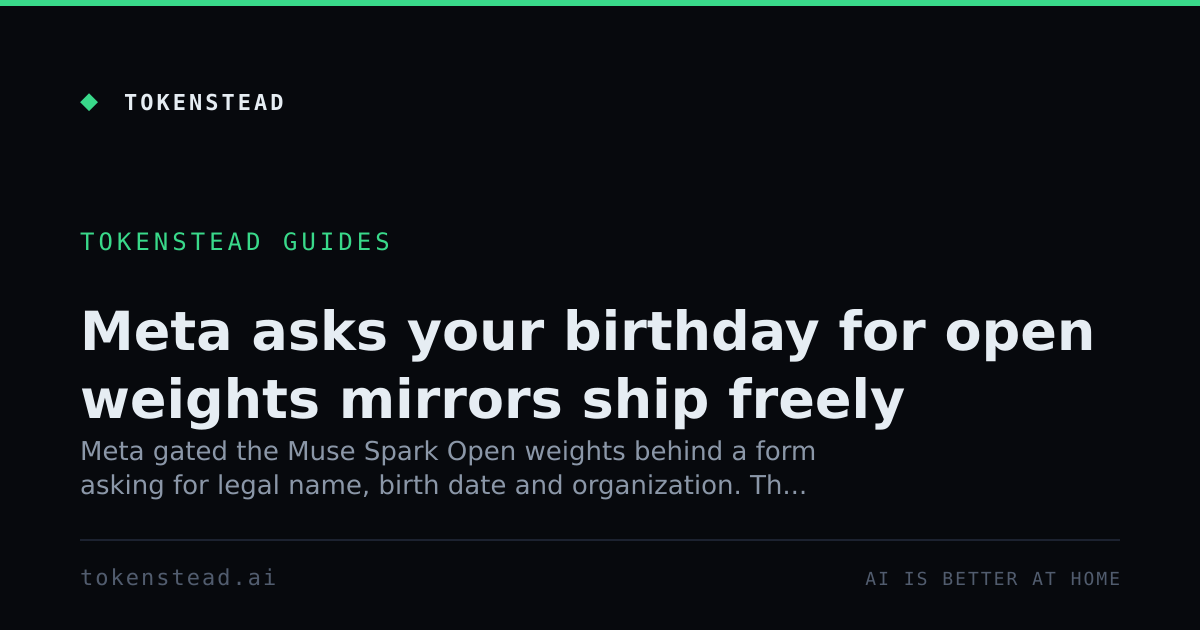 Meta asks your birthday for open weights mirrors ship freely